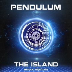 Pendulum - The Island (Meraki Bootleg)[Free Download]