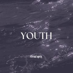 eternal opera. - YOUTH