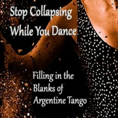 Get KINDLE 📝 Getting to Good Stop Collapsing While You Dance: Filling in the Blanks