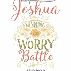 View PDF Joshua - Women's Bible Study Participant Workbook: Winning the Worry Battle by  Barb Roose