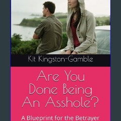 Read ebook [PDF] 📖 Are You Done Being An Asshole?: A Blueprint for the Betrayer Pdf Ebook