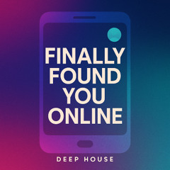 Finally Found You Online