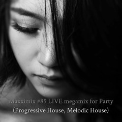 Maxximix #85 LIVE megamix for Party (Progressive House, Melodic House)