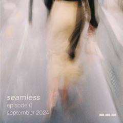 seamless ~ episode °6