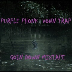 GOIN DOWN -  PURPLE PHONK & VONN TRAP MIXTAPE