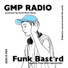 GMP Radio #6 / Funk Bast*rd (Darker Than Wax / Singapore)
