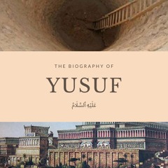 The biography of Yusuf (عليه السلام)