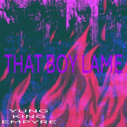 THAT BOY LAME