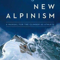 [ACCESS] [EBOOK EPUB KINDLE PDF] Training for the New Alpinism: A Manual for the Climber as Athlete