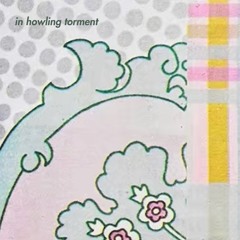 in howling torment