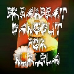 Breakbeat Dangdut for Nurlela ( Breakbeat Dangdut Song)