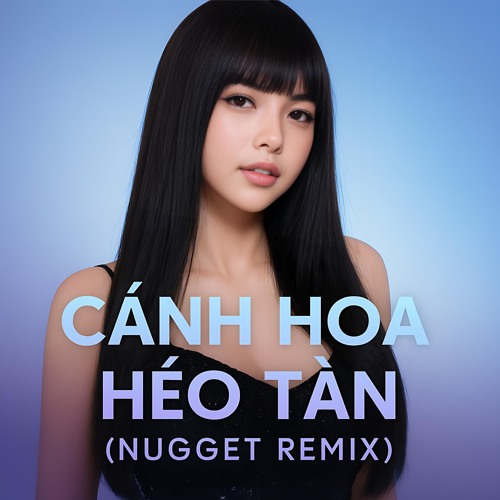 MOCHIII - Cánh Hoa Héo Tàn (NUGGET REMIX)