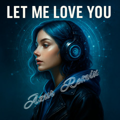 AZUR - Let Me Love You (Remix)
