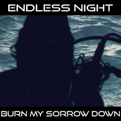 Endless Night - Burn My Sorrow Down