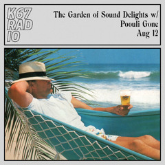 The Garden of Sound Delights w/ Poouli Gone @ K67 Radio 12.8.2025
