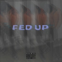 Fed Up (Prod. by IndiaGotThemBeats)