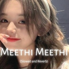 Meethi Meethi (Slowed and Reverb)