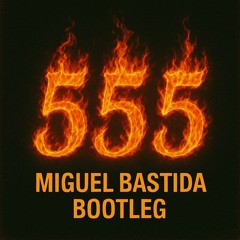 555 (Miguel Bastida Bootleg) FREE DOWNLOAD