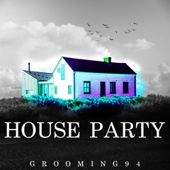 HOUSE PARTY - GROOMING94 (Original Mix)