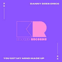 Danny Does Disco - You Got My Mind Made Up PREVIEW (Out 25 Nov 22)