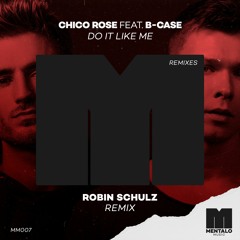 Chico Rose feat. B-Case - Do It Like Me (Robin Schulz Remix)