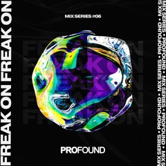 FREAK ON | PROFOUND MIX SERIES #06