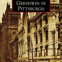 [Get] [KINDLE PDF EBOOK EPUB] Gershwin in Pittsburgh (Images of America) by  Gregory Suriano 💕