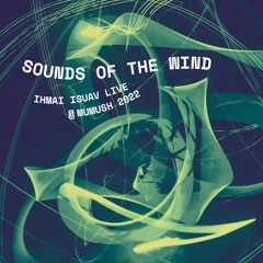 Sounds of the Wind - Ihmai Isuav Live @ Mumush 2022