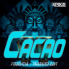 Cacao (Fodencia - Tarraxo Edit)