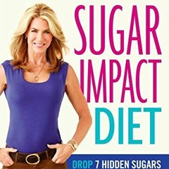 [GET] [PDF EBOOK EPUB KINDLE] JJ Virgin's Sugar Impact Diet: Drop 7 Hidden Sugars, Lo