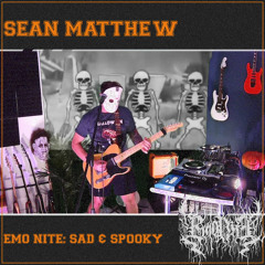 Sean Matthew // Emo Nite: Sad & Spooky [10.29.22]