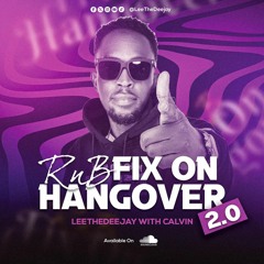 RNB FIX ON HANGOVER 2.0 LEETHEDEEJAY WITH CALVIN