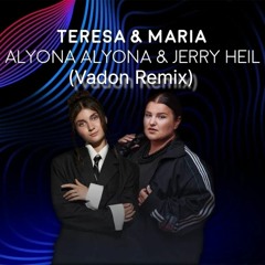 Alyona Alyona & Jerry Heil - Teresa & Maria (Vadon Remix 2024)