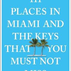 [GET] PDF 📜 111 Places in Miami and the Keys That You Must Not Miss by  Gordon Strei