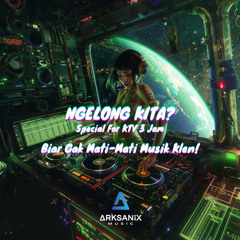 NGELONG KITA!! Special For KTV 3 Jam - DJ Sets ARKSANIX New Jungle Dutch