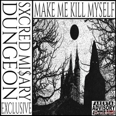 SXCRED MI$ARY - MAKE ME KILL MYSELF (EXCLUSIVE DUNGEON COLLECTION)