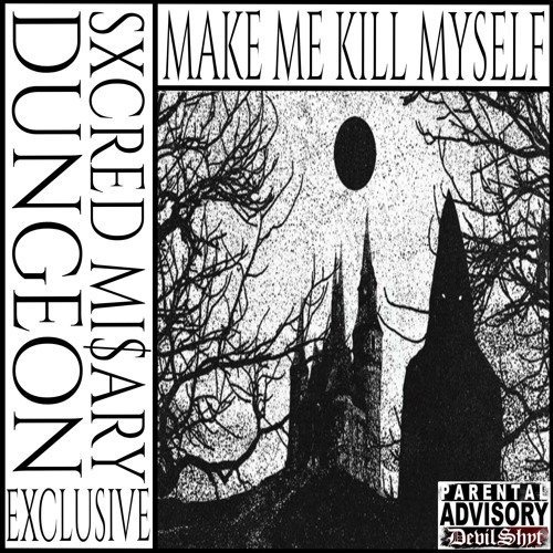 SXCRED MI$ARY - MAKE ME KILL MYSELF (EXCLUSIVE DUNGEON COLLECTION)