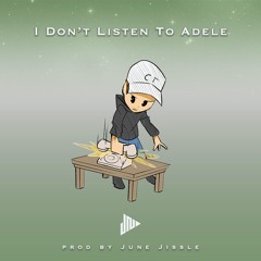 I Don't Listen To Adele (Prod June Jissle)