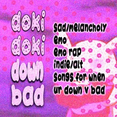 ⍨ DOKI DOKI DOWN BAD ⍨ [emo rap/indie/midwest emo]