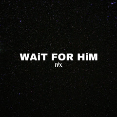Wait For Him