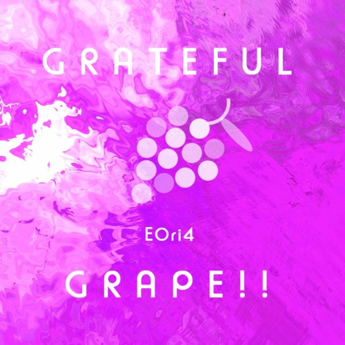 GRATEFUL GRAPE!!
