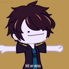 hit or miss (oof lol)