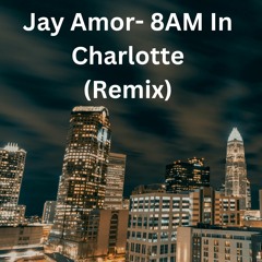 8am In Charlotte (Remix)