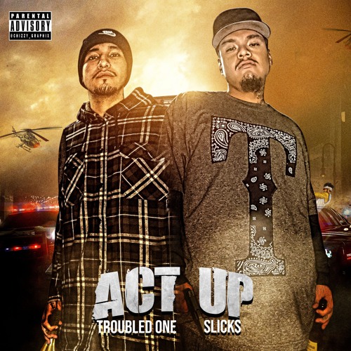 Troubled One Ft Slicks- Act Up