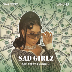 Sam Ferry, Vanghu - Sad Girlz (FREE DOWNLOAD)