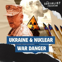Escalation in Ukraine: The Nuclear War Danger is Real