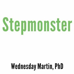 [PDF] ❤️ Read Stepmonster: A New Look at Why Real Stepmothers Think, Feel, and Act the Way We Do