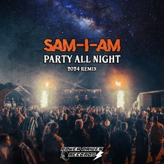 Sam-I-Am- Party All Night 2024 Remix FREE DOWNLOAD