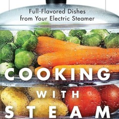 EPUB (⚡READ⚡) Cooking With Steam: Spectacular Full-Flavored Low-Fat Dishes from