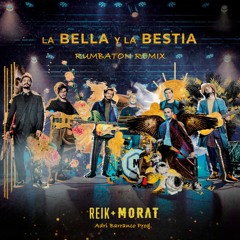 Reik ft. Morat - La Bella Y La Bestia (Rumbaton Remix)